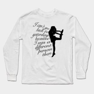 Can’t Go Back to Yesterday, Bold Dancer Graphic, Black and White, Inspirational Quote Long Sleeve T-Shirt